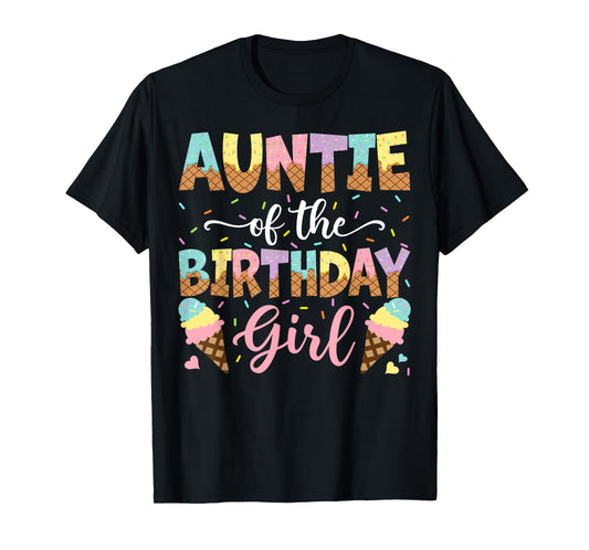 Auntie Of The Birthday Girl Ice Cream Lover Party T-Shirt