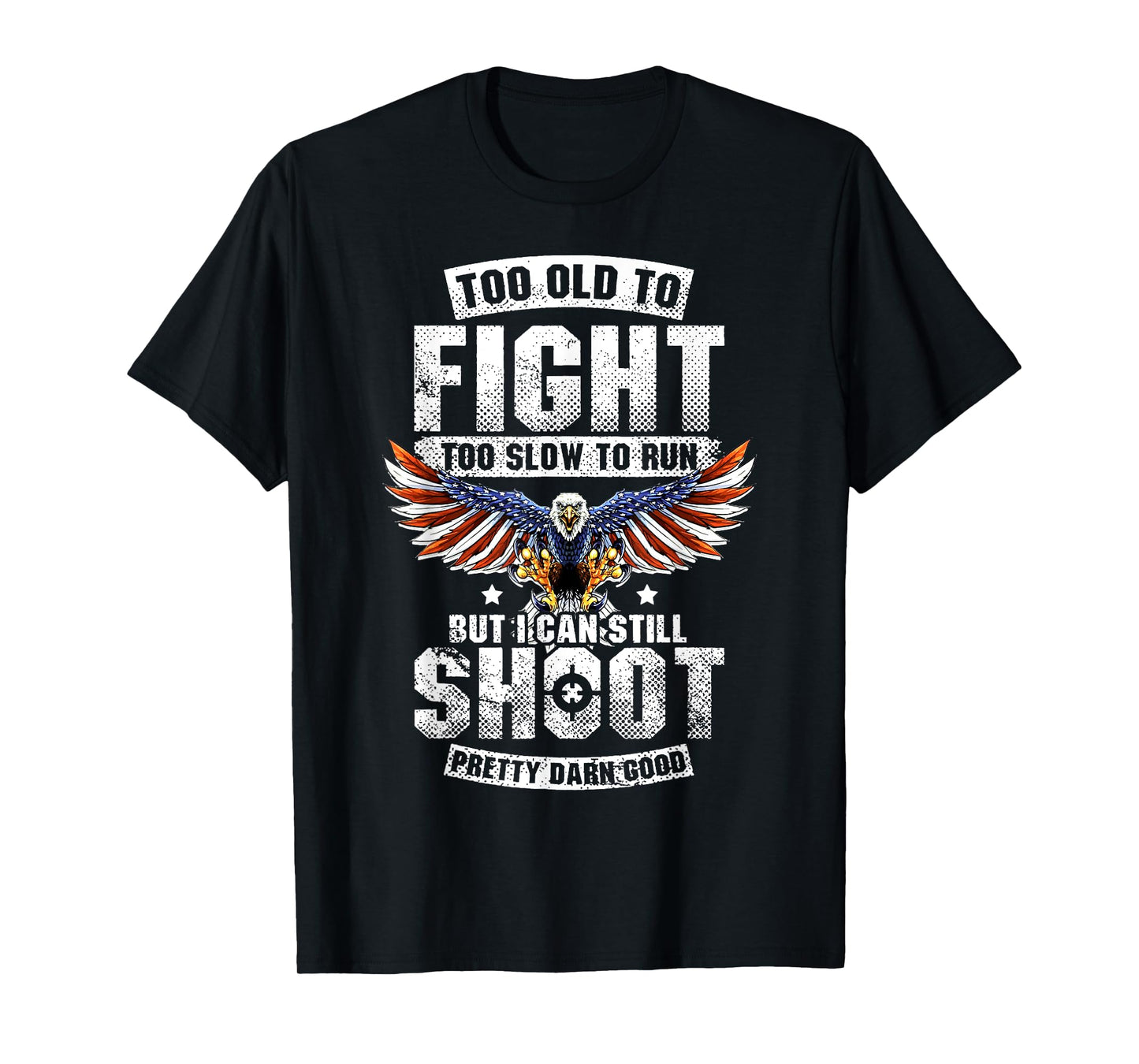 Too Old To Fight Too Slow To Run But I Can Still Shoot T-Shirt