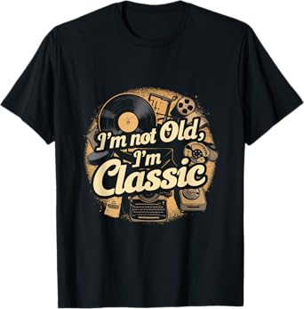 I'm Not Old I'm Classic Vintage T-Shirt