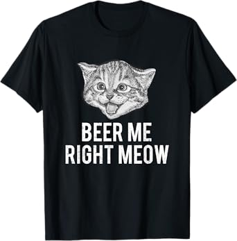 Beer Me Right Meow Cute Cat Drinking Pun Funny Gift T-Shirt T-Shirt for Men Women