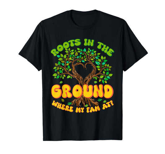 Cute Roots In The Ground Where My Fam At Family Reunion Tree T-Shirt