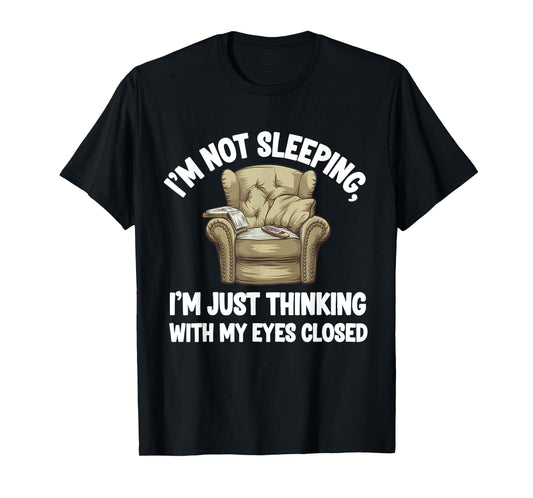 I'm Not Sleeping I'm Just Thinking Eyes Closed Funny Dad T-Shirt