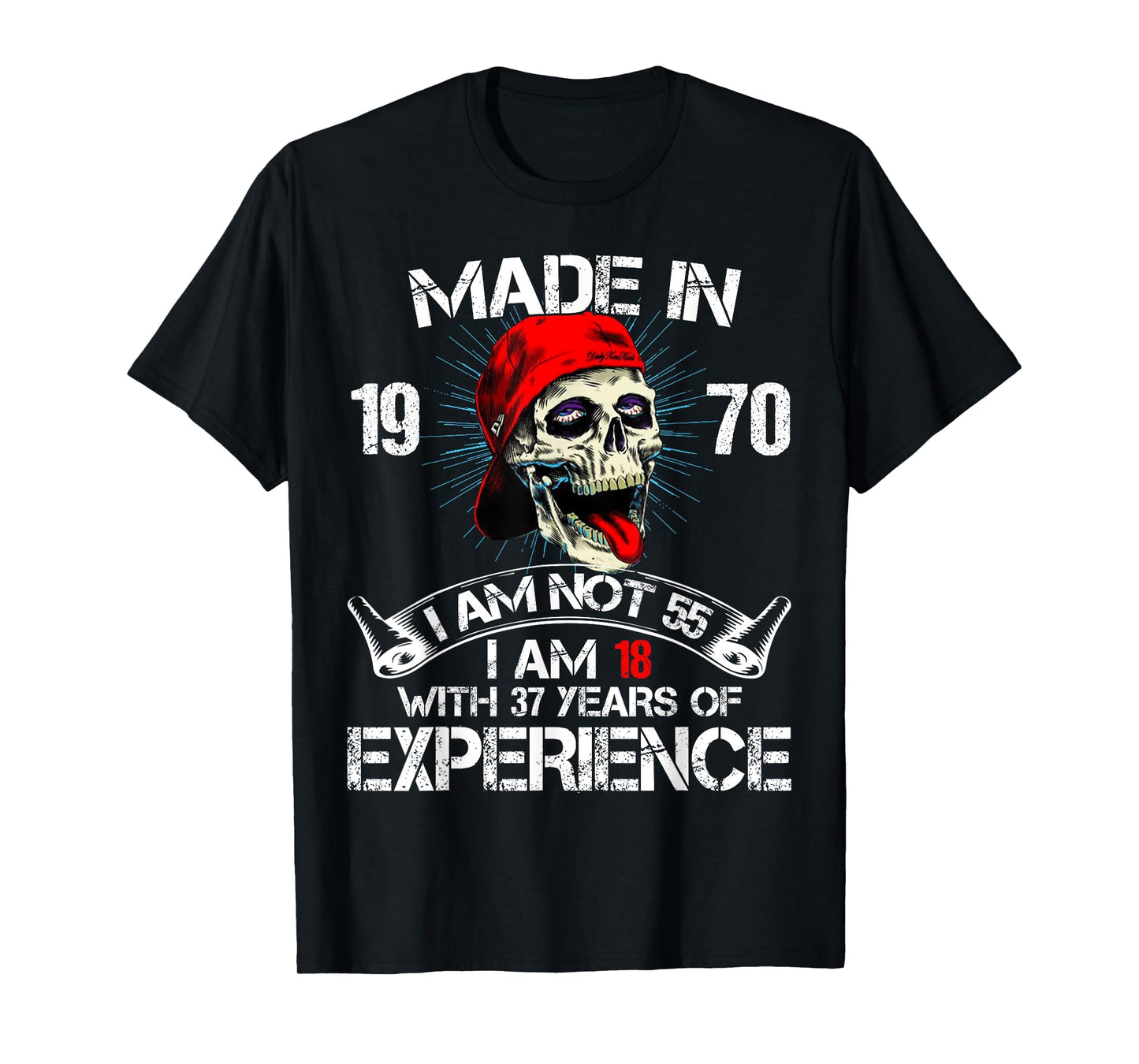 Made In 1970 I Am Not 55 I Am 18 With 37 Years Of Experience T-Shirt