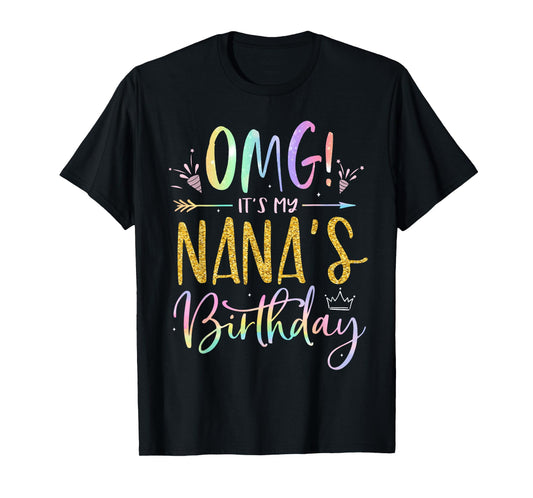 OMG It's My Nana's Birthday Happy BDay Grandma Tie Dye T-Shirt