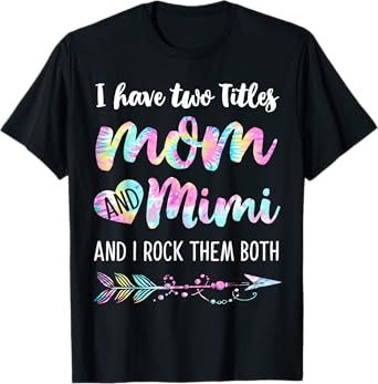 I Have Two Titles Mom And Mimi And I Rock Them Both Tie-dye T-Shirt