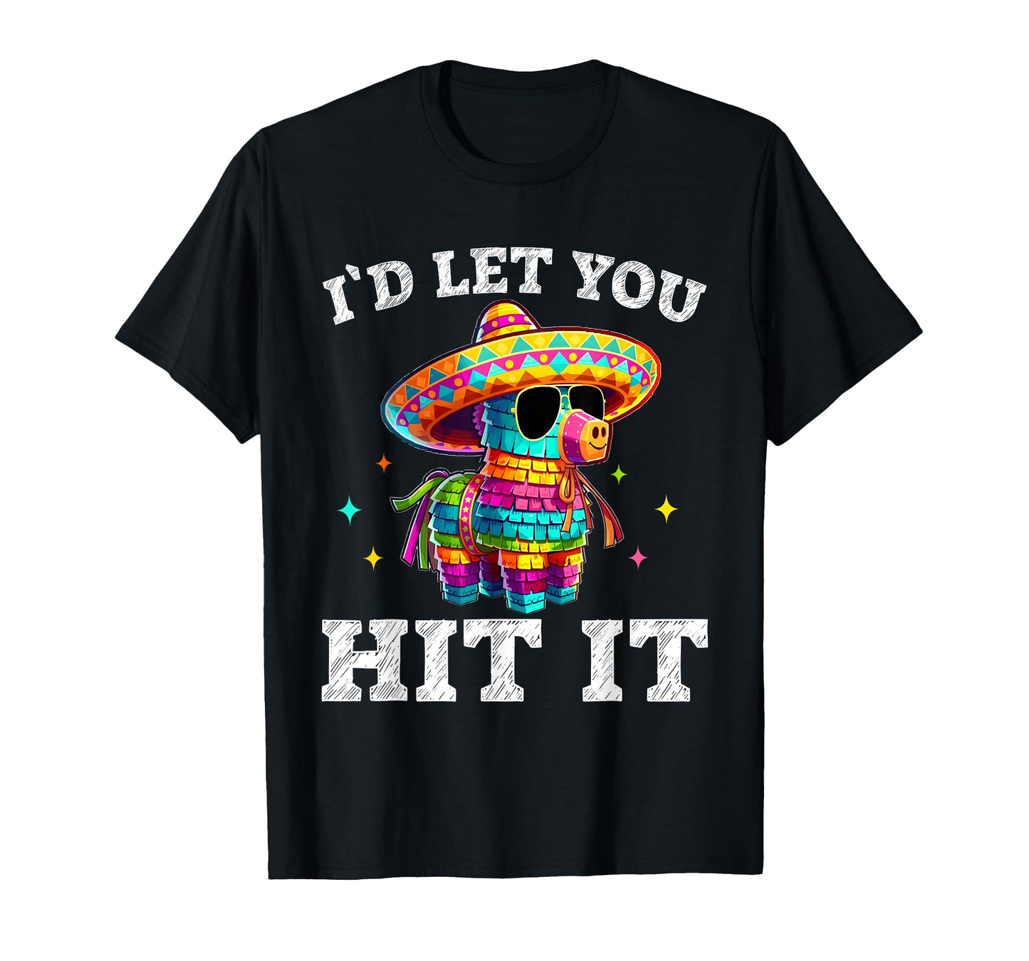 I'd Let You Hit It Cinco De Mayo Pinata Shirt Mens Womens T-Shirt