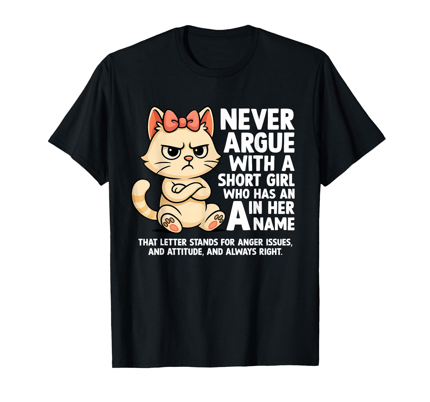 Cat Never Argue with A Short Girl Who Has an A in Her Name T-Shirt