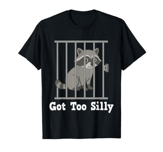 Funny Raccoon Meme Got Too Silly Humor Gifts Men Women Kid T-Shirt