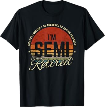 Retro Semi Retirement Funny Semi Retired Slogan Pun Vintage T-Shirt