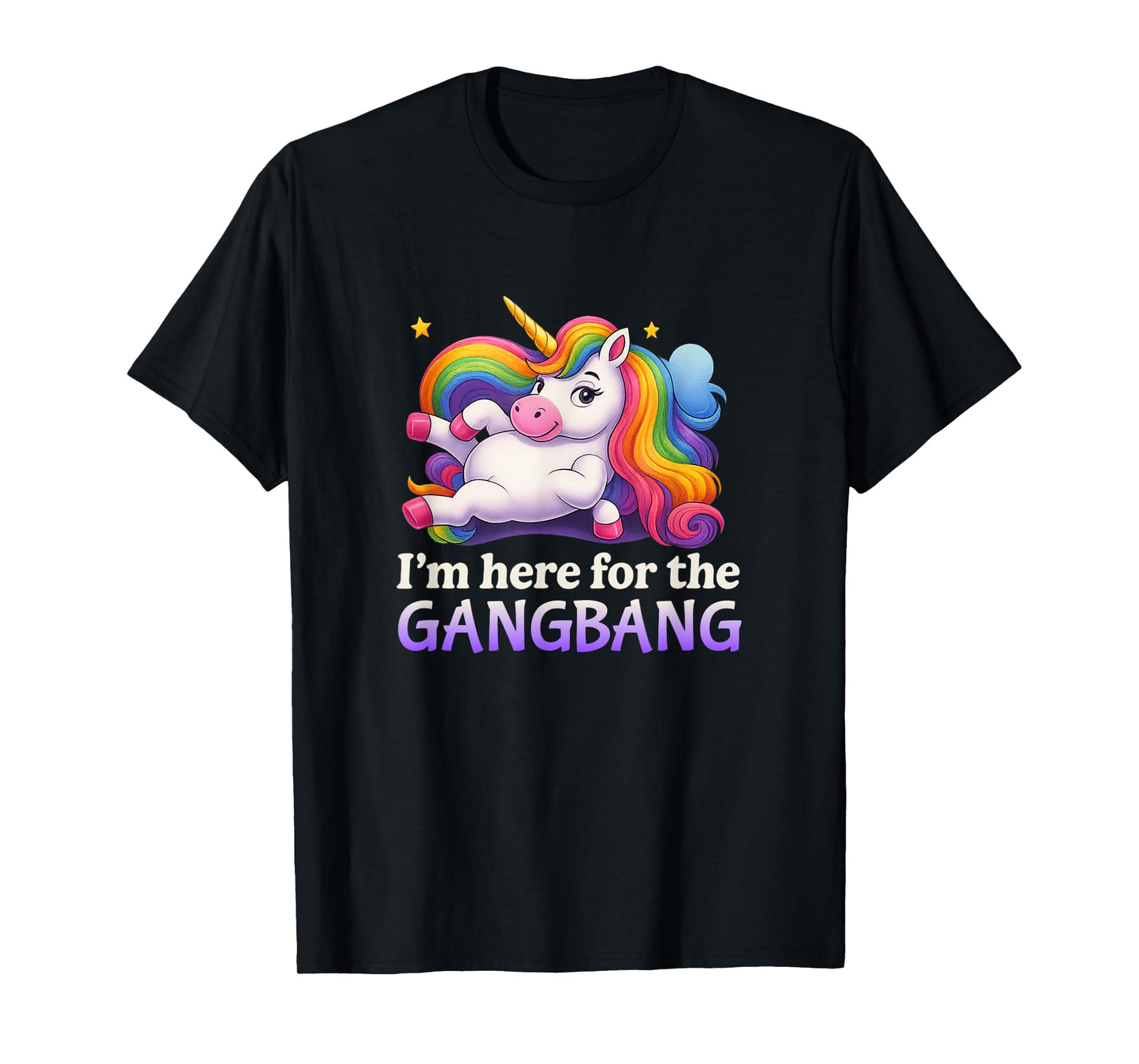 I'm Here for The Gangbang Unhinged Adult Humor Kinky Funny T-Shirt