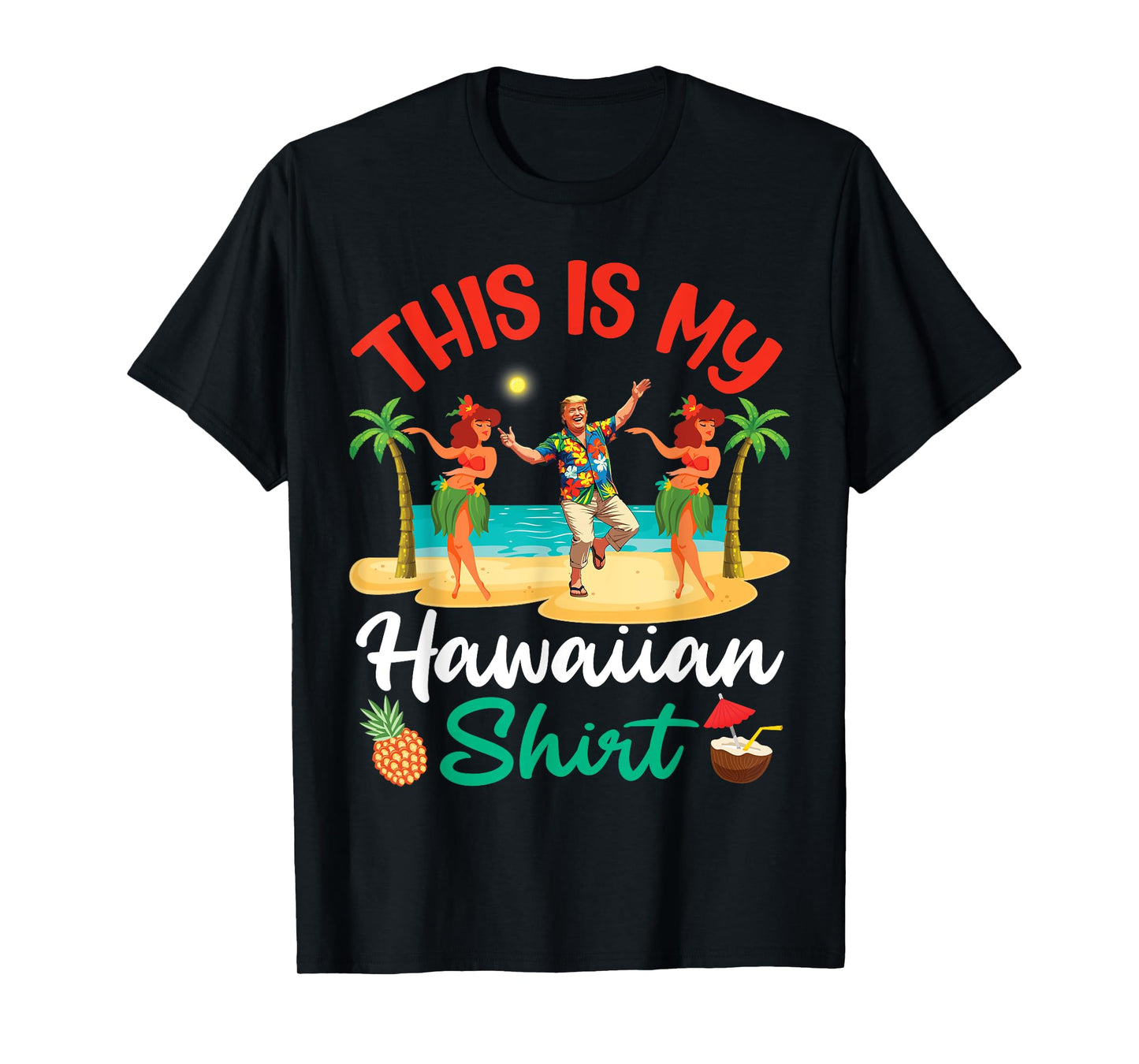 Trump Dancing With Girls This Is My Hawaiian Summer Vibes T-Shirt