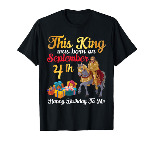 This King Was Born On September 4th Happy Birthday To Me Dad T-Shirt