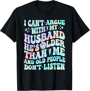 I Can't Argue With My Husband Funny Husband Wife Sarcastic T-Shirt