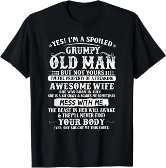 I'm A Spoiled Grumpy Old Man - Awesome Wife Born In July T-Shirt