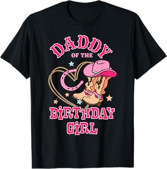 Daddy Of the Birthday Girl Pink CowGirl Western Rodeo T-Shirt
