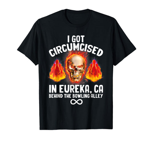Circumcised Bowling Eureka CA Funny Oddly Specific Dank Meme T-Shirt