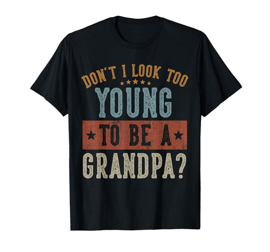 Don't I Look Too Young to Be A Grandpa Gifts Father's Day T-Shirt