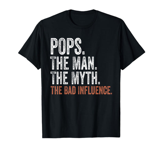 Pops The Man The Myth The Bad Influence Father's Day Pops T-Shirt