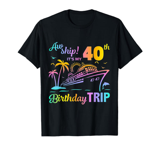 Aw Ship It’s My 40th Birthday Trip T-Shirt