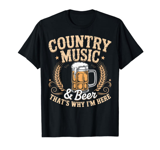 Country Music & Beer Tee That's Why I'm Here Funny T-Shirt