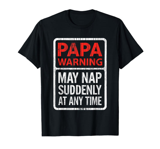 Papa Warning May Nap Suddenly At Any Time Shirt Funny Papa T-Shirt