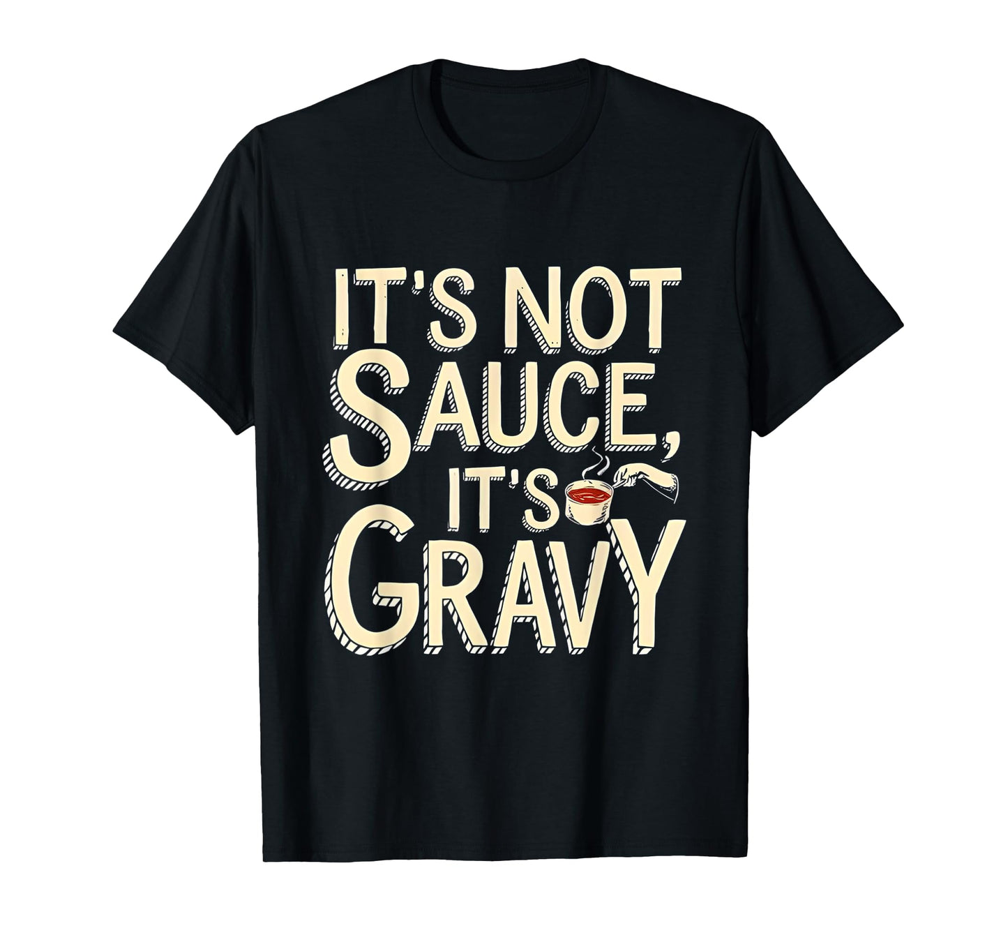 It's Not Sauce It's Gravy T-Shirt