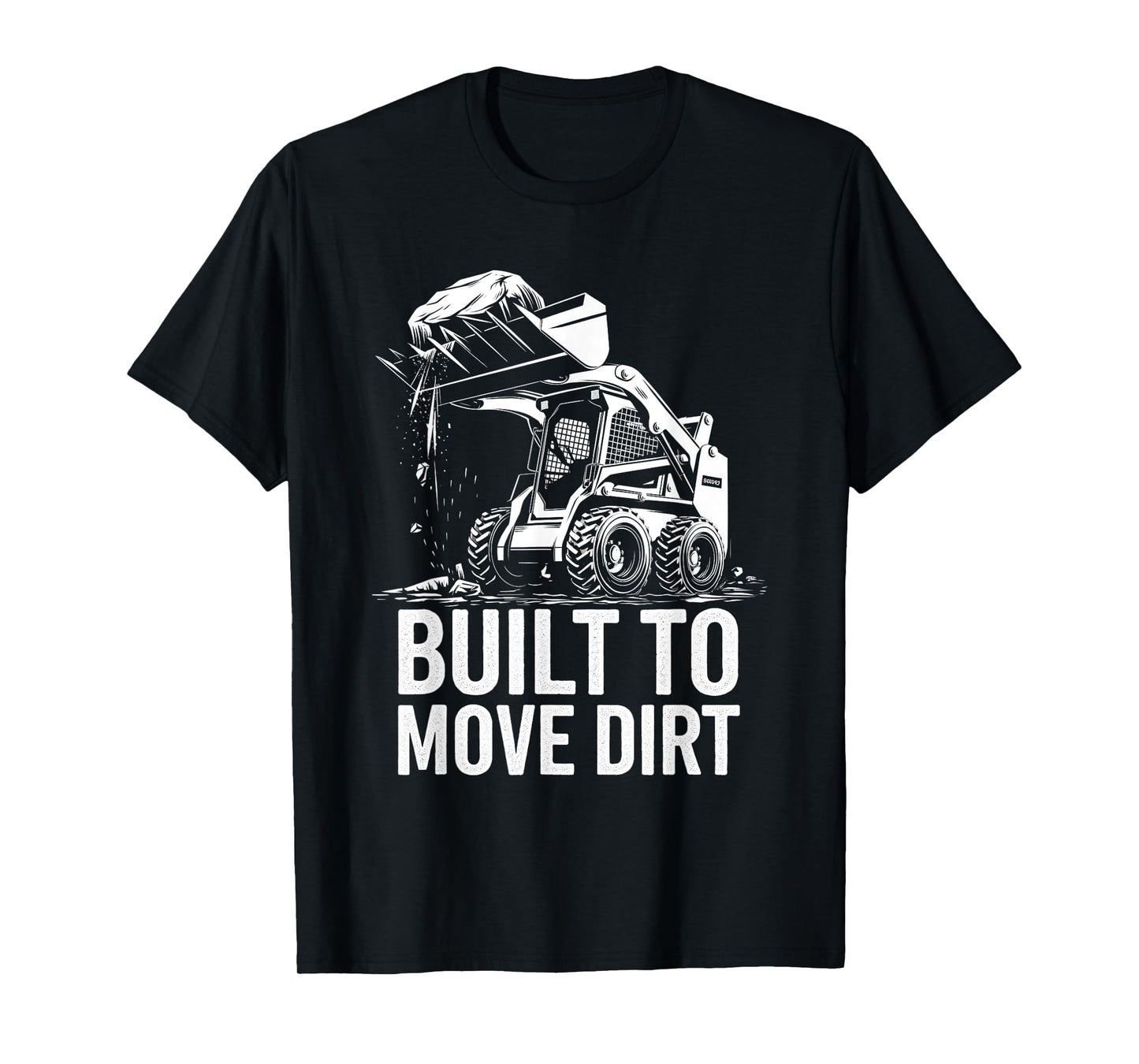 Built to Move Dirt Skid Steer Operator Heavy Equipment T-Shirt