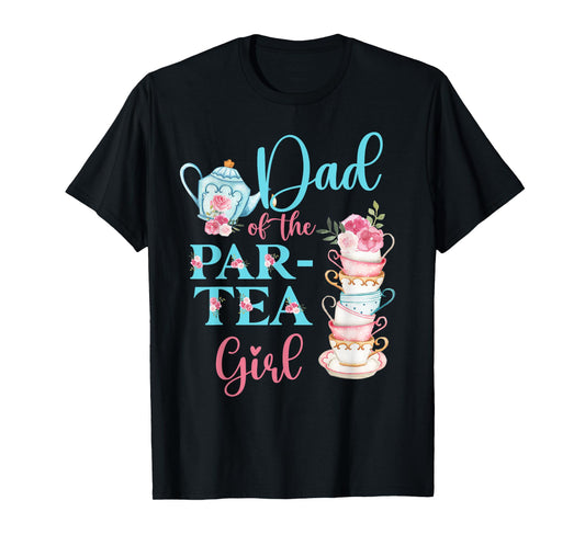 Dad Of The Par-Tea Girl Floral Tea Party Birthday Family T-Shirt