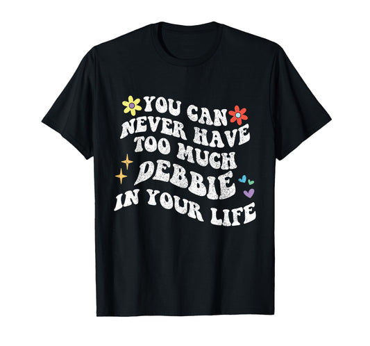 Retro Groovy You Can Never Have Too Much Debbie In Your Life T-Shirt