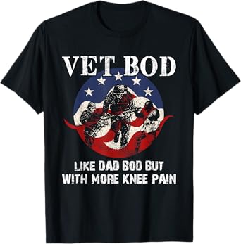 Vet Bod Like a Dad Bod But With More Knee Pain - Veteran T-Shirt