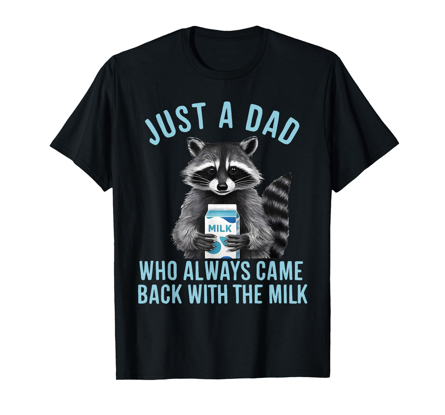 Funny Raccoon Just A Dad Who Always Came Back With The Milk T-Shirt