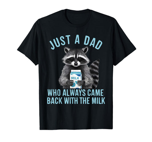 Funny Raccoon Just A Dad Who Always Came Back With The Milk T-Shirt