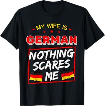 My Wife Is German Nothing Scares Me Germany Heritage T-Shirt