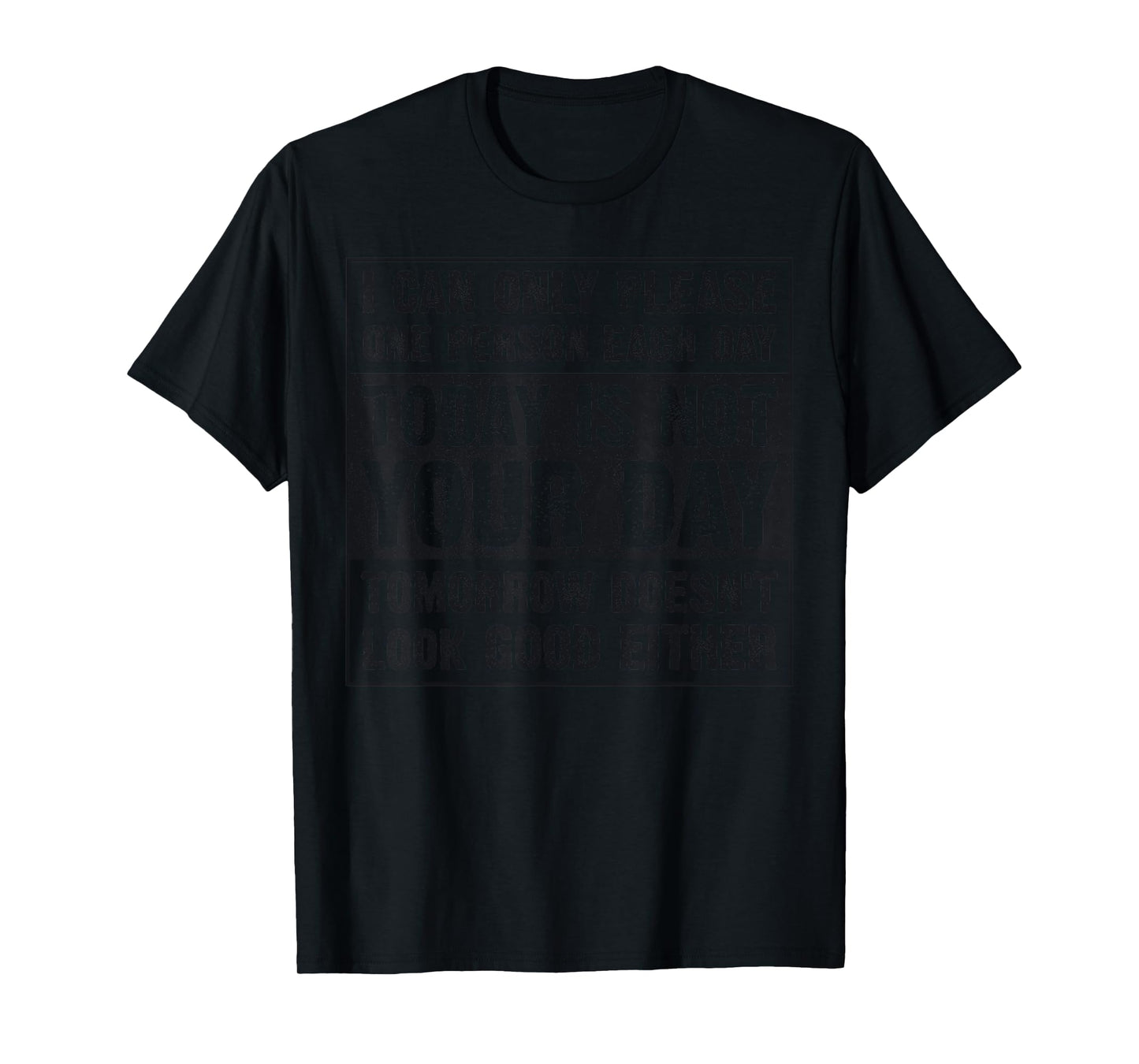 Today Is Not Your Day Tomorrow Doesn't Look Good Either T-Shirt
