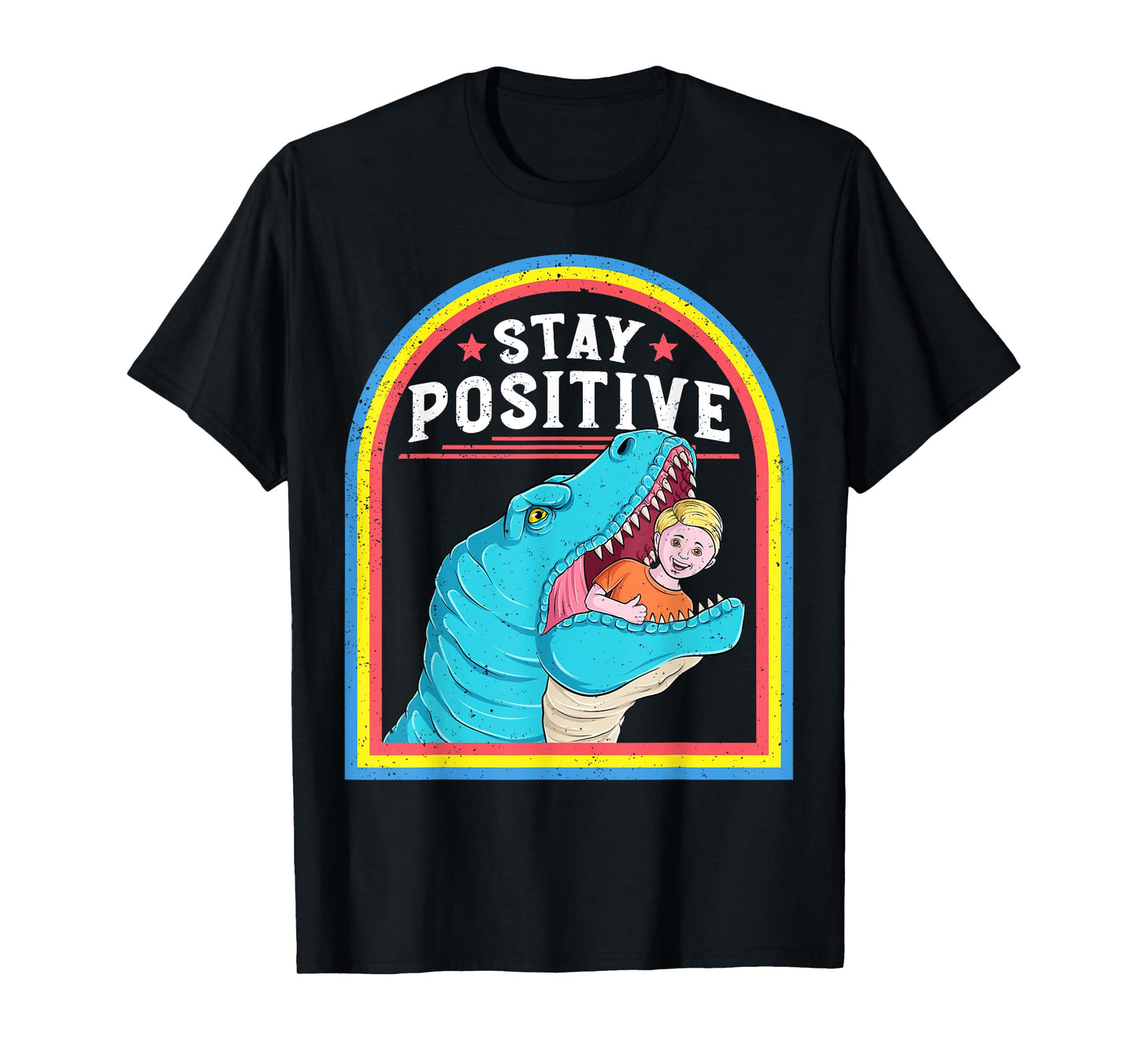 Stay Positive Funny Positive Affirmation T Rex Dark Humor T-Shirt