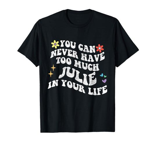 Retro Groovy You Can Never Have Too Much JULIE In Your Life T-Shirt