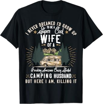 I Never Dreamed I'd Grow Up to be a Wife Camping Gift Woman T-Shirt