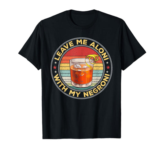 Leave Me Aloni With My Negroni Cocktail Drinker Drinking T-Shirt