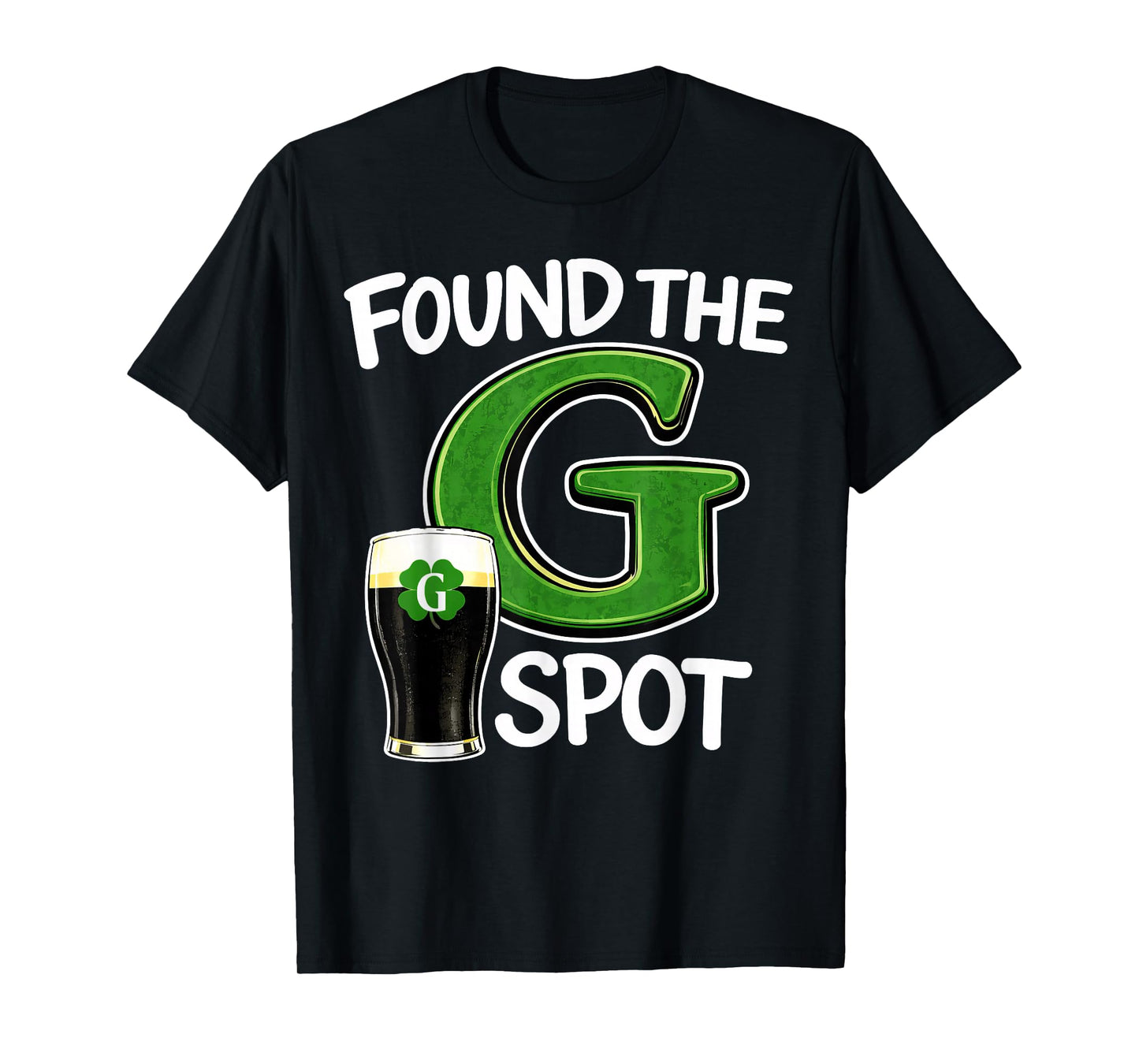 Found The G Spot St Patricks Beer Joke T-Shirt