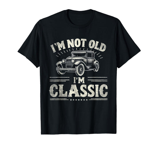 I'm Not Old I'm Classic Retro Vintage Funny Car Quote Saying T-Shirt