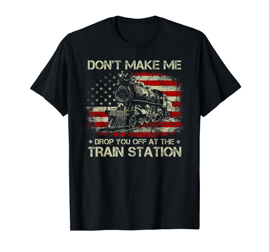 USA Flag Tee Don't Make Me Drop You Off At The Train Station T-Shirt for Women Men
