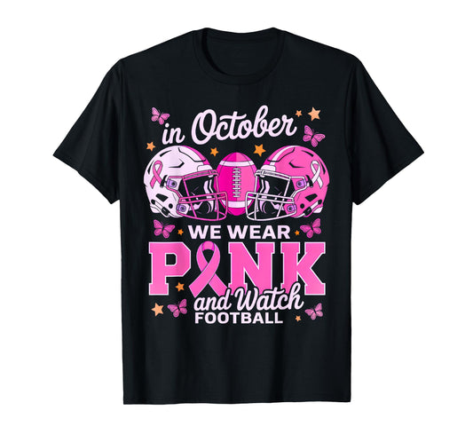 in October We Wear Pink and Watch Football T-Shirt