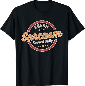 Fresh Sarcasm Served Daily - Funny Sarcastic Retro Vintage T-Shirt