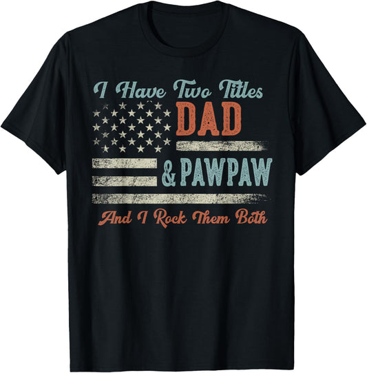 I Have Two Titles Dad & Pawpaw I Rock Them Both - Pawpaw T-Shirt