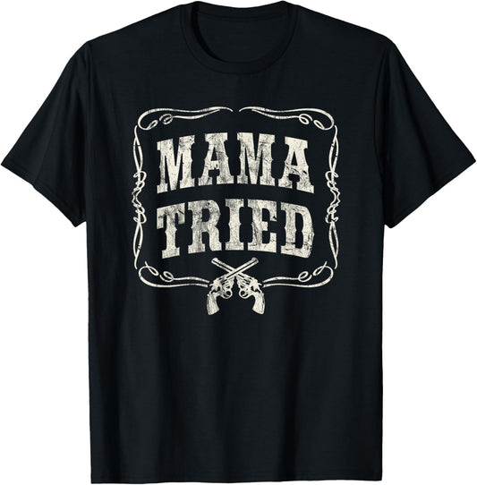Mama Tried T-Shirt Renegade Outlaw Country Music Lovers T-Shirt