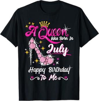 A Queen was Born in July Happy Birthday To Me High Heel T-Shirt