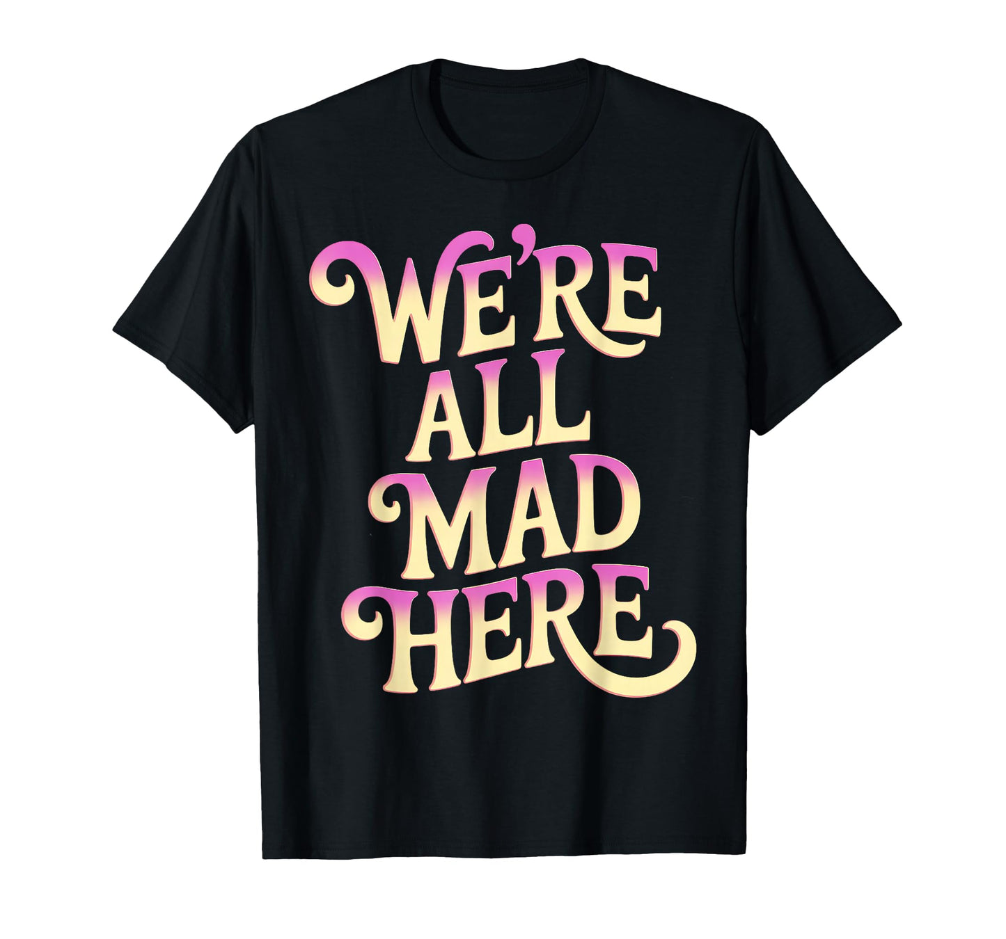 Swearing Adult Swear We're All Mad Here Funny T-Shirt
