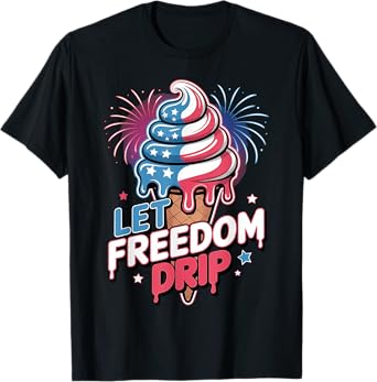 Let Freedom Drip Ice Cream Cone Patriotic Summer Snack T-Shirt