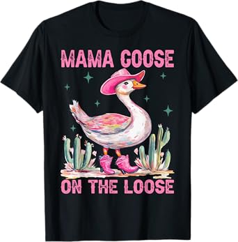 Mama Goose On The Loose Funny Western Silly Goose Mom Humor T-Shirt