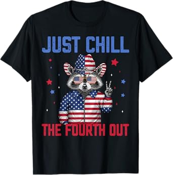 Cute Just Chill The Fourth Out Raccoon Feral 4th Of July T-Shirt